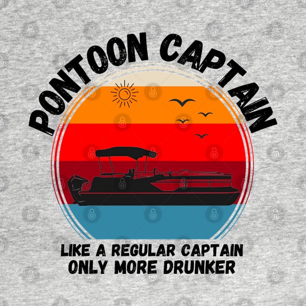 Pontoon Captain Like A regular Captain Only More Drunker by JustBeSatisfied